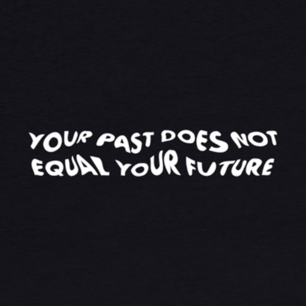 Your Past Does Not Equal Your Future by perdewtwanaus
